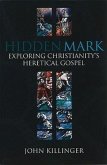 Hidden Mark: Exploring Christianity's Heretical Gospel