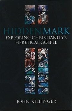Hidden Mark: Exploring Christianity's Heretical Gospel - Killinger, John