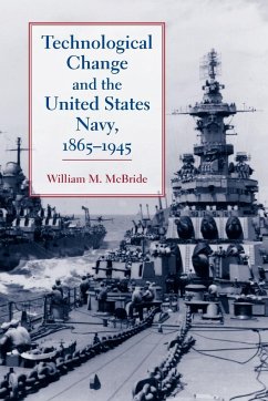 Technological Change and the United States Navy, 1865-1945 - McBride, William M.
