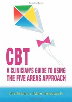 CBT: A Clinician's Guide to Using the Five Areas Approach - Williams, Chris (Gartnavel Royal Hospital, Glasgow, UK); Chellingsworth, Marie