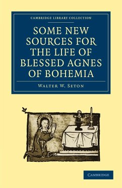 Some New Sources for the Life of Blessed Agnes of Bohemia - Walter W., Seton; Seton, Walter W.