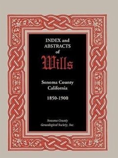 Index and Abstracts of Wills, Sonoma County, California: 1850-1900 - Sonoma County Genealogical Society, Coun