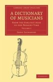 A Dictionary of Musicians, from the Earliest Ages to the Present Time 2 Volume Set
