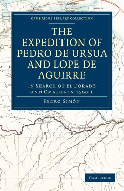 The Expedition of Pedro de Ursua and Lope de Aguirre in Search of El Dorado and Omagua in 1560 1 - Simn, Pedro; Simon, Pedro