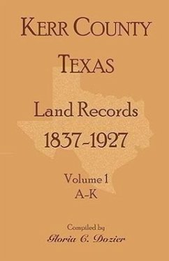 Kerr County, Texas Land Records, 1837-1927, Volume 1, A-K - Dozier, Gloria C.