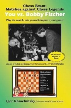 Chess Exam: You vs. Bobby Fischer: Play the Match, Rate Yourself, Improve Your Game! - Khmelnitsky, Igor