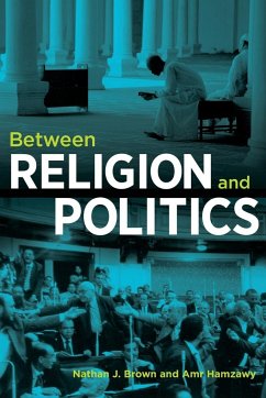 Between Religion and Politics - Brown, Nathan J.; Hamzawy, Amr