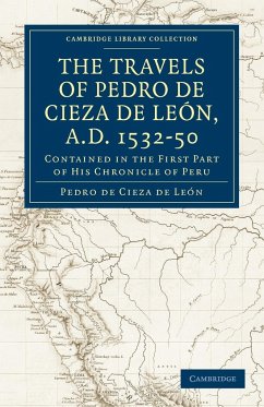 Travels of Pedro de Cieza de Leon, A.D. 1532 50 - Cieza De Leon, Pedro De; Pedro De, Cieza De Leon