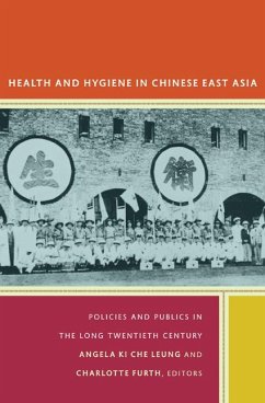 Health and Hygiene in Chinese East Asia: Policies and Publics in the Long Twentieth Century - Leung, Angela Ki Che