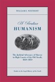 A Peculiar Humanism: The Judicial Advocacy of Slavery in High Courts of the Old South 1820-1850