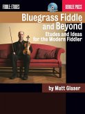 Bluegrass Fiddle and Beyond: Etudes and Ideas for the Modern Fiddler [With CD (Audio)]