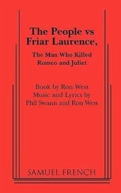The People Vs Friar Laurence, the Man Who Killed Romeo and Juliet - West, Ron; Swann, Phil