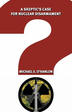 A Skeptic's Case for Nuclear Disarmament - O'Hanlon, Michael E