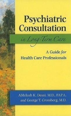 Psychiatric Consultation in Long-Term Care: A Guide for Health Care Professionals - Desai, Abhilash K.; Grossberg, George T.