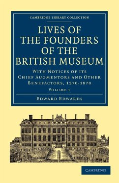 Lives of the Founders of the British Museum - Volume 1 - Edwards, Edward