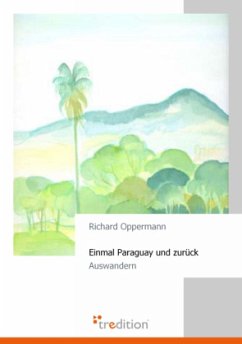 Einmal Paraguay und zurück - Oppermann, Richard