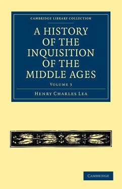 A History of the Inquisition of the Middle Ages - Volume 3 - Lea, Henry Charles; Henry Charles, Lea