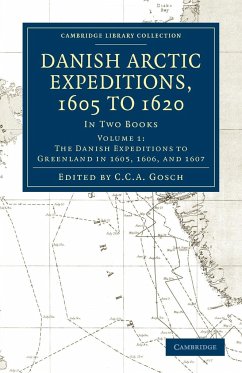 Danish Arctic Expeditions, 1605 to 1620 - Volume 1