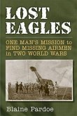Lost Eagles: One Man's Mission to Find Missing Airmen in Two World Wars
