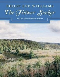 The Flower Seeker: An Epic Poem of William Bartram - Williams, Philip Lee