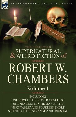 The Collected Supernatural and Weird Fiction of Robert W. Chambers - Chambers, Robert W.