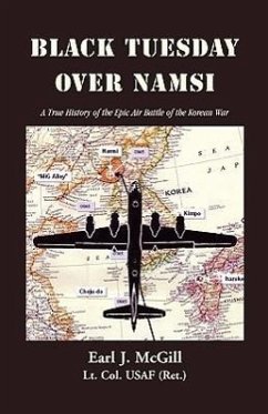 Black Tuesday Over Namsi: A True History of the Epic Air Battle of the Korean War - McGill Lt Col Uasf (Ret )., Earl J.