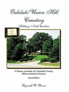 Oakdale/Union Hill Cemetery, Salisbury, North Carolina. A History and Study of a Twentieth Century African American Cemetery, Second Edition - Brown, Reginald W.