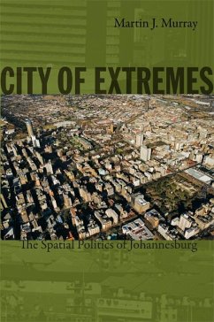 City of Extremes: The Spatial Politics of Johannesburg - Murray, Martin J.