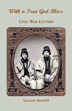 With a True God Bless: Civil War Letters - Meredith, Suzanne