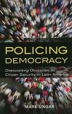 Policing Democracy: Overcoming Obstacles to Citizen Security in Latin America