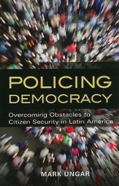 Policing Democracy: Overcoming Obstacles to Citizen Security in Latin America - Ungar, Mark