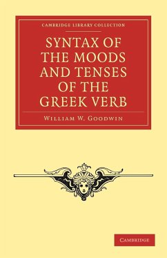 Syntax of the Moods and Tenses of the Greek Verb - Goodwin, William W.