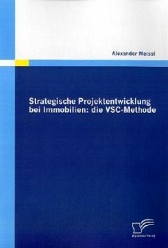 Strategische Projektentwicklung bei Immobilien: die VSC-Methode - Meissl, Alexander