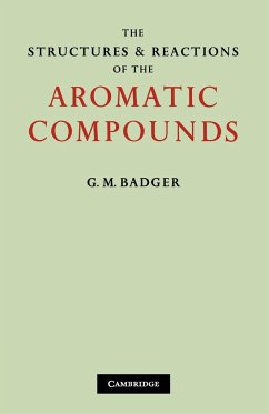 The Structures and Reactions of the Aromatic Compounds - G. M., Badger; Badger, G. M.