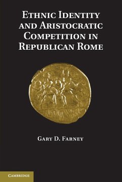 Ethnic Identity and Aristocratic Competition in Republican Rome - Farney, Gary