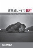 Wrestling with the Left: The Making of Ralph Ellison's Invisible Man