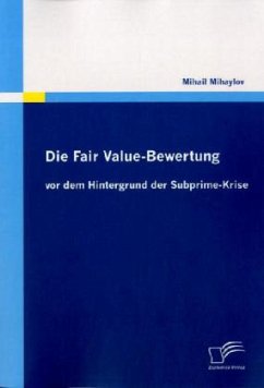 Die Fair Value-Bewertung vor dem Hintergrund der Subprime-Krise - Mihaylov, Mihail