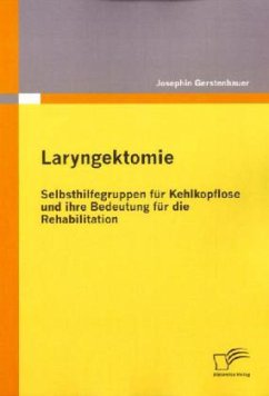 Laryngektomie: Selbsthilfegruppen für Kehlkopflose und ihre Bedeutung für die Rehabilitation - Gerstenhauer, Josephin