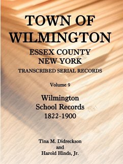 Town of Wilmington, Essex County, New York, Transcribed Serial Records, Volume 9, Wilmington School Records, 1822-1900 - Hinds, Harold E.; Hinds Jr, Harold; Didreckson, Tina