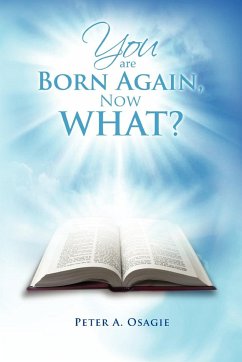 You Are Born Again, Now What? - Osagie, Peter A.