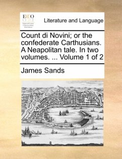 Count di Novini; or the confederate Carthusians. A Neapolitan tale. In two volumes. ... Volume 1 of 2 Count di Novini; or the confederate Carthusians. A Neapolitan tale. In two volumes. ... Volume 1 of 2