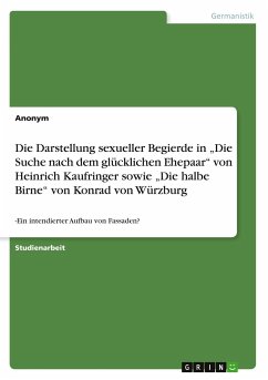 Die Darstellung sexueller Begierde in ¿Die Suche nach dem glücklichen Ehepaar¿ von Heinrich Kaufringer sowie ¿Die halbe Birne¿ von Konrad von Würzburg