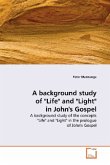A background study of &quote;Life&quote; and &quote;Light&quote; in John's Gospel