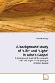 A background study of "Life" and "Light" in John's Gospel