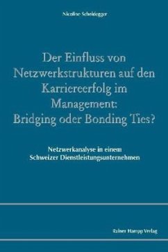 Der Einfluss von Netzwerkstrukturen auf den Karriereerfolg im Management: Bridging oder Bonding Ties? - Scheidegger, Nicoline