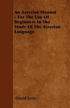 An Assyrian Manual - For The Use Of Beginners In The Study Of The Assyrian Language - Lyon, David