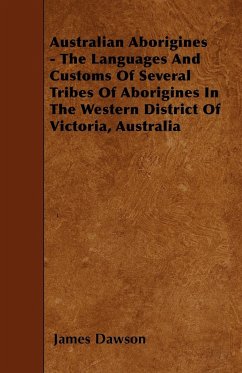 Australian Aborigines - The Languages And Customs Of Several Tribes Of Aborigines In The Western District Of Victoria, Australia - Dawson, James