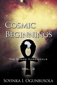 Cosmic Beginnings - Soyinka I. Ogunbusola, I. Ogunbusola; Soyinka I. Ogunbusola