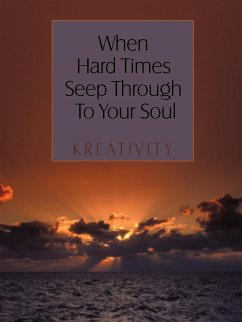 When Hard Times Seep Through to Your Soul - Kreativity