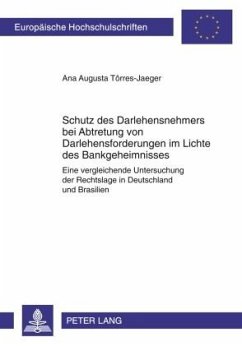 Schutz des Darlehensnehmers bei Abtretung von Darlehensforderungen im Lichte des Bankgeheimnisses - Torres-Jaeger, Ana Augusta